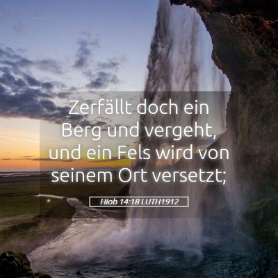 Picture 05 - Hiob 14:18 LUTH1912 - Zerfällt doch ein Berg und vergeht, und ein Fels - Bible Verse Picture