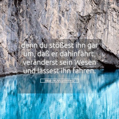 Picture 05 - Hiob 14:20 LUTH1912 - denn du stößest ihn gar um, daß er - Bible Verse Picture