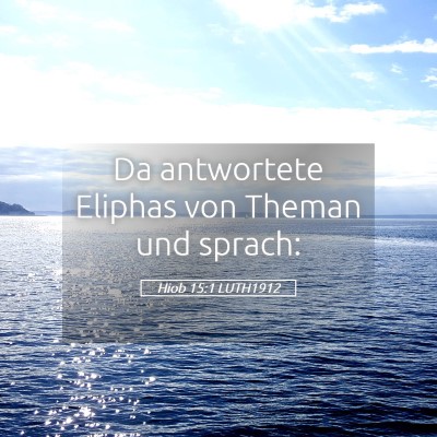 Picture 05 - Hiob 15:1 LUTH1912 - Da antwortete Eliphas von Theman und - Bible Verse Picture
