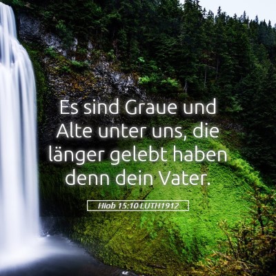 Picture 05 - Hiob 15:10 LUTH1912 - Es sind Graue und Alte unter uns, die länger - Bible Verse Picture