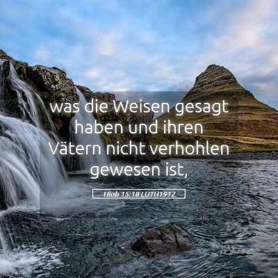 Picture 05 - Hiob 15:18 LUTH1912 - was die Weisen gesagt haben und ihren Vätern - Bible Verse Picture