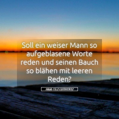 Picture 05 - Hiob 15:2 LUTH1912 - Soll ein weiser Mann so aufgeblasene Worte reden - Bible Verse Picture