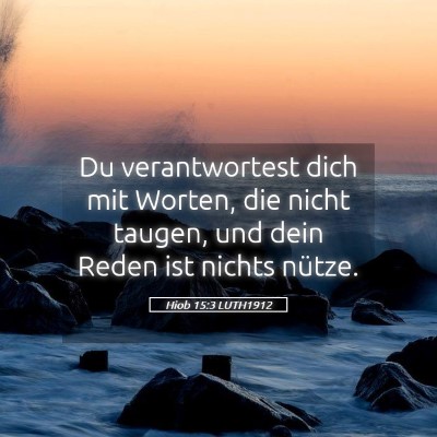 Picture 05 - Hiob 15:3 LUTH1912 - Du verantwortest dich mit Worten, die nicht - Bible Verse Picture