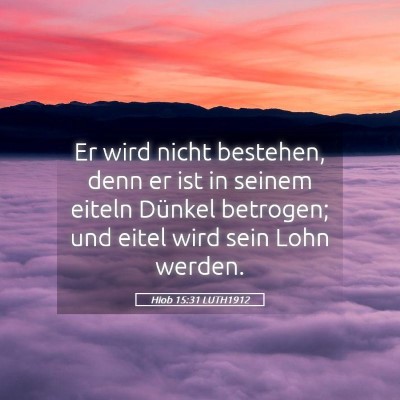 Picture 05 - Hiob 15:31 LUTH1912 - Er wird nicht bestehen, denn er ist in seinem - Bible Verse Picture