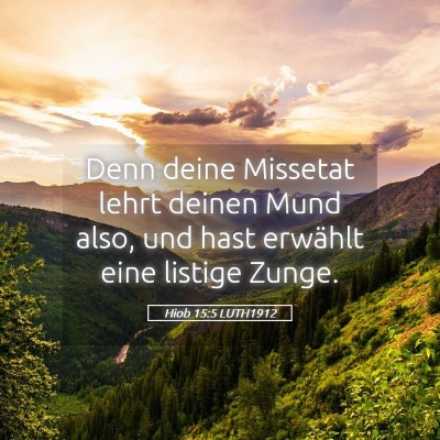 Picture 05 - Hiob 15:5 LUTH1912 - Denn deine Missetat lehrt deinen Mund also, und - Bible Verse Picture