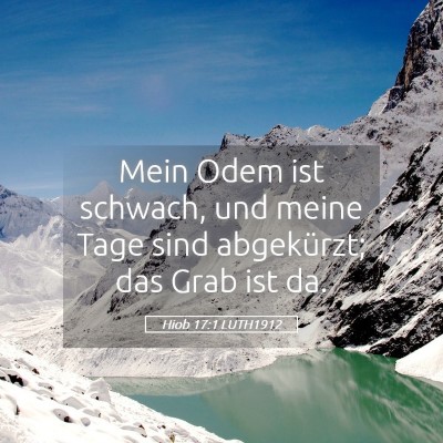 Picture 05 - Hiob 17:1 LUTH1912 - Mein Odem ist schwach, und meine Tage sind - Bible Verse Picture