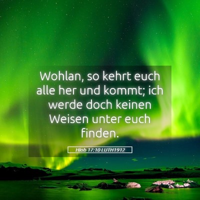 Picture 05 - Hiob 17:10 LUTH1912 - Wohlan, so kehrt euch alle her und kommt; ich - Bible Verse Picture
