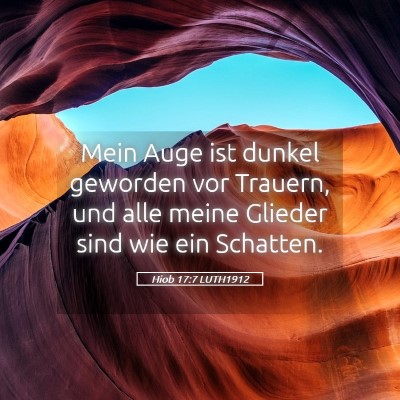 Picture 05 - Hiob 17:7 LUTH1912 - Mein Auge ist dunkel geworden vor Trauern, und - Bible Verse Picture
