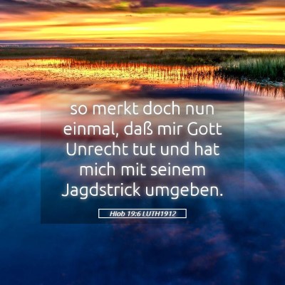 Picture 05 - Hiob 19:6 LUTH1912 - so merkt doch nun einmal, daß mir Gott Unrecht - Bible Verse Picture