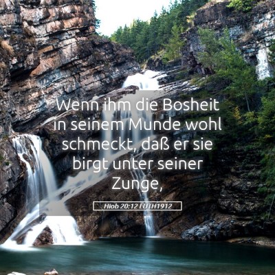 Picture 05 - Hiob 20:12 LUTH1912 - Wenn ihm die Bosheit in seinem Munde wohl - Bible Verse Picture