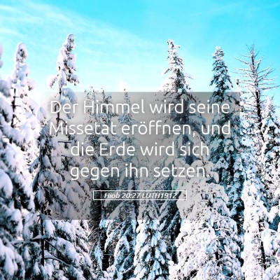 Picture 05 - Hiob 20:27 LUTH1912 - Der Himmel wird seine Missetat eröffnen, und die - Bible Verse Picture