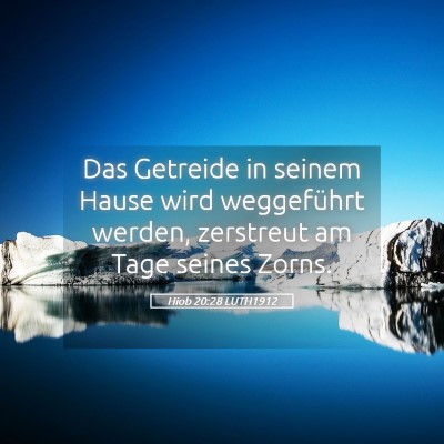 Picture 05 - Hiob 20:28 LUTH1912 - Das Getreide in seinem Hause wird weggeführt - Bible Verse Picture