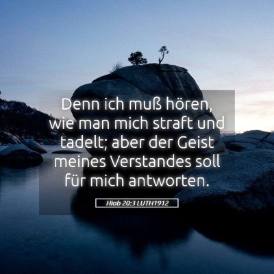 Picture 05 - Hiob 20:3 LUTH1912 - Denn ich muß hören, wie man mich straft und - Bible Verse Picture