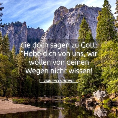 Picture 05 - Hiob 21:14 LUTH1912 - die doch sagen zu Gott: “Hebe dich von uns, wir - Bible Verse Picture