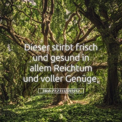 Picture 05 - Hiob 21:23 LUTH1912 - Dieser stirbt frisch und gesund in allem Reichtum - Bible Verse Picture