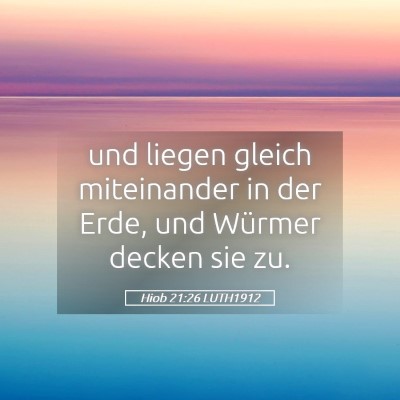 Picture 05 - Hiob 21:26 LUTH1912 - und liegen gleich miteinander in der Erde, und - Bible Verse Picture