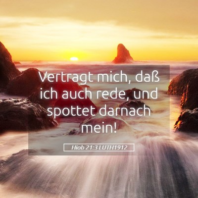 Picture 05 - Hiob 21:3 LUTH1912 - Vertragt mich, daß ich auch rede, und spottet - Bible Verse Picture