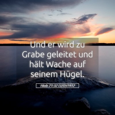 Picture 05 - Hiob 21:32 LUTH1912 - Und er wird zu Grabe geleitet und hält Wache auf - Bible Verse Picture