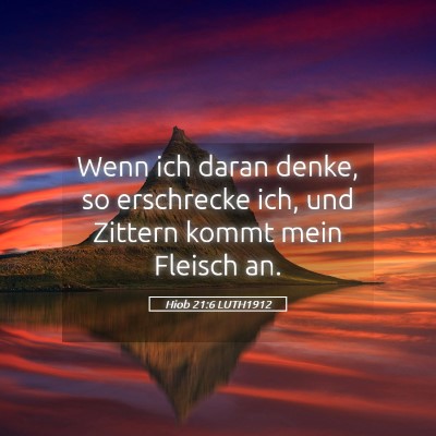 Picture 05 - Hiob 21:6 LUTH1912 - Wenn ich daran denke, so erschrecke ich, und - Bible Verse Picture