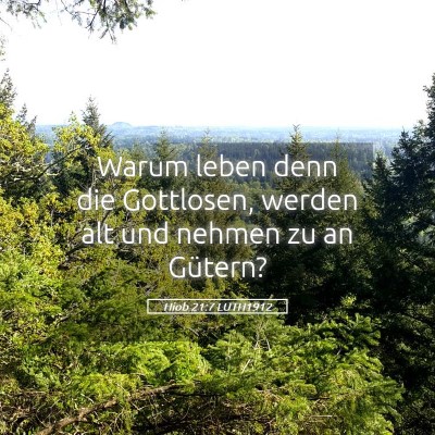Picture 05 - Hiob 21:7 LUTH1912 - Warum leben denn die Gottlosen, werden alt und - Bible Verse Picture