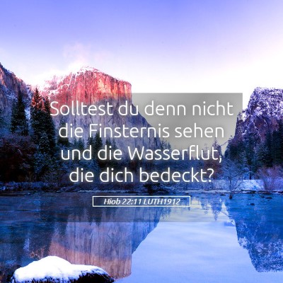 Picture 05 - Hiob 22:11 LUTH1912 - Solltest du denn nicht die Finsternis sehen und - Bible Verse Picture