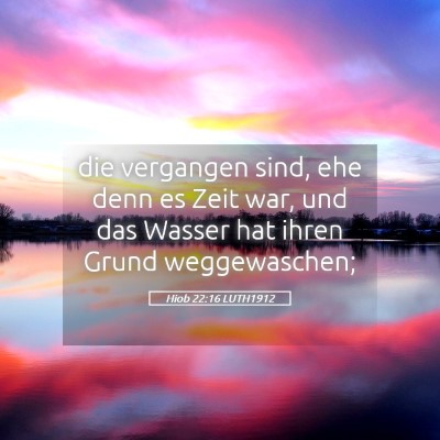 Picture 05 - Hiob 22:16 LUTH1912 - die vergangen sind, ehe denn es Zeit war, und das - Bible Verse Picture