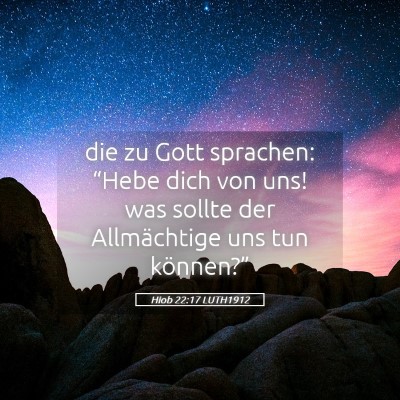 Picture 05 - Hiob 22:17 LUTH1912 - die zu Gott sprachen: “Hebe dich von uns! was - Bible Verse Picture