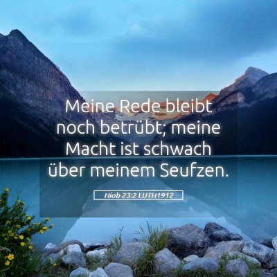 Picture 05 - Hiob 23:2 LUTH1912 - Meine Rede bleibt noch betrübt; meine Macht ist - Bible Verse Picture
