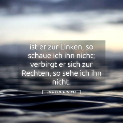 Picture 05 - Hiob 23:9 LUTH1912 - ist er zur Linken, so schaue ich ihn nicht; - Bible Verse Picture