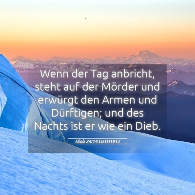 Picture 05 - Hiob 24:14 LUTH1912 - Wenn der Tag anbricht, steht auf der Mörder und - Bible Verse Picture