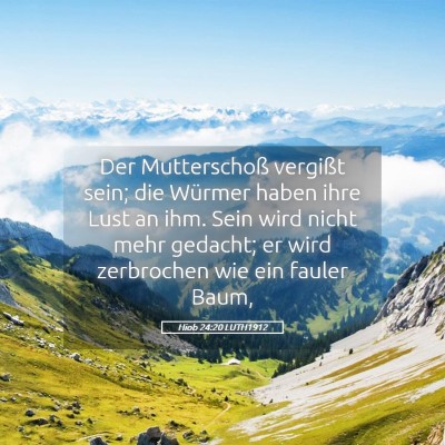 Picture 05 - Hiob 24:20 LUTH1912 - Der Mutterschoß vergißt sein; die Würmer haben - Bible Verse Picture