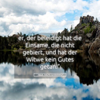 Picture 05 - Hiob 24:21 LUTH1912 - er, der beleidigt hat die Einsame, die nicht - Bible Verse Picture
