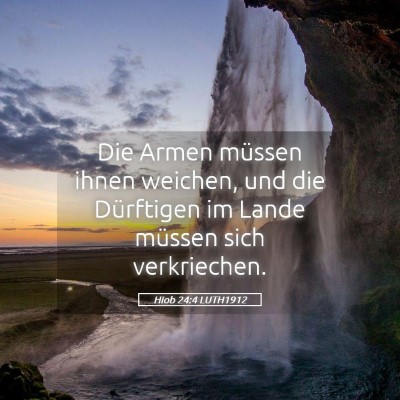 Picture 05 - Hiob 24:4 LUTH1912 - Die Armen müssen ihnen weichen, und die - Bible Verse Picture