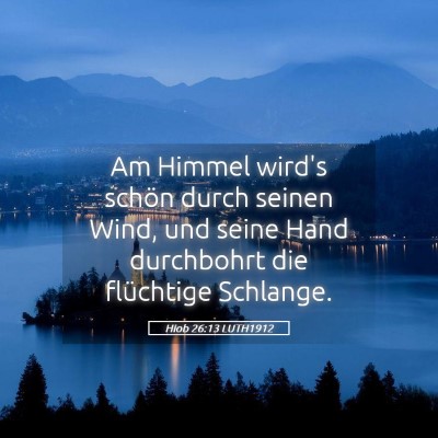 Picture 05 - Hiob 26:13 LUTH1912 - Am Himmel wird's schön durch seinen Wind, und - Bible Verse Picture