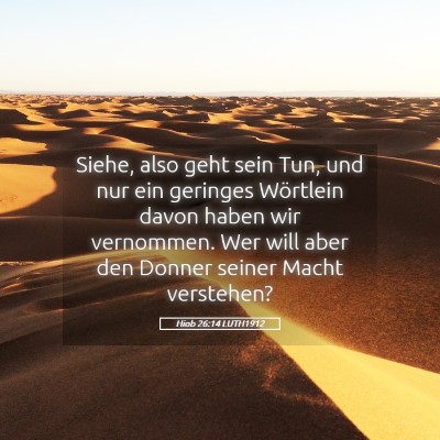 Picture 05 - Hiob 26:14 LUTH1912 - Siehe, also geht sein Tun, und nur ein geringes - Bible Verse Picture