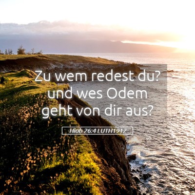 Picture 05 - Hiob 26:4 LUTH1912 - Zu wem redest du? und wes Odem geht von dir - Bible Verse Picture