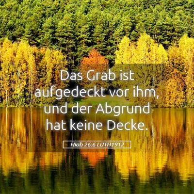 Picture 05 - Hiob 26:6 LUTH1912 - Das Grab ist aufgedeckt vor ihm, und der Abgrund - Bible Verse Picture