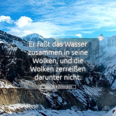 Picture 05 - Hiob 26:8 LUTH1912 - Er faßt das Wasser zusammen in seine Wolken, und - Bible Verse Picture