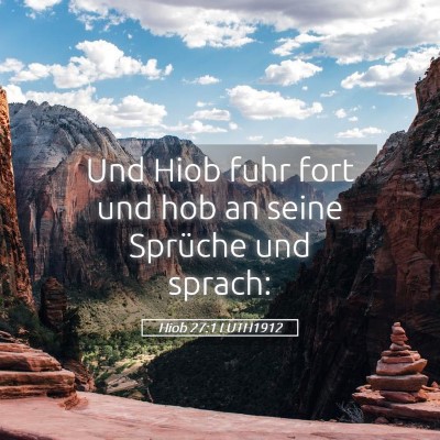 Picture 05 - Hiob 27:1 LUTH1912 - Und Hiob fuhr fort und hob an seine Sprüche und - Bible Verse Picture