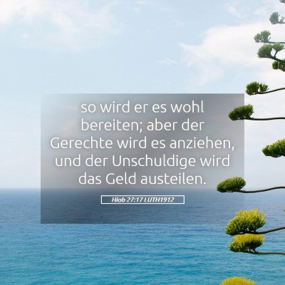 Picture 05 - Hiob 27:17 LUTH1912 - so wird er es wohl bereiten; aber der Gerechte - Bible Verse Picture