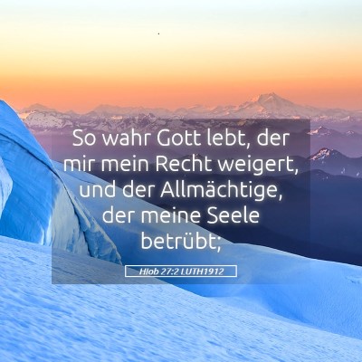 Picture 05 - Hiob 27:2 LUTH1912 - So wahr Gott lebt, der mir mein Recht weigert, - Bible Verse Picture