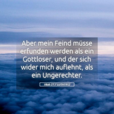Picture 05 - Hiob 27:7 LUTH1912 - Aber mein Feind müsse erfunden werden als ein - Bible Verse Picture