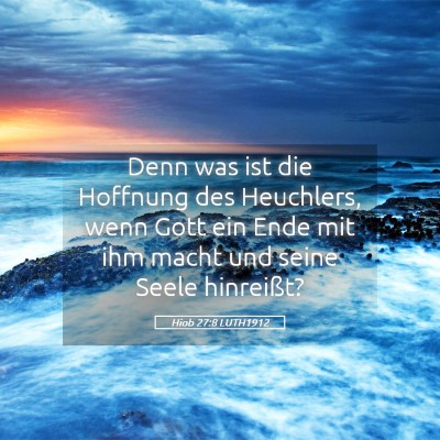 Picture 05 - Hiob 27:8 LUTH1912 - Denn was ist die Hoffnung des Heuchlers, wenn - Bible Verse Picture