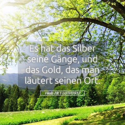 Picture 05 - Hiob 28:1 LUTH1912 - Es hat das Silber seine Gänge, und das Gold, das - Bible Verse Picture