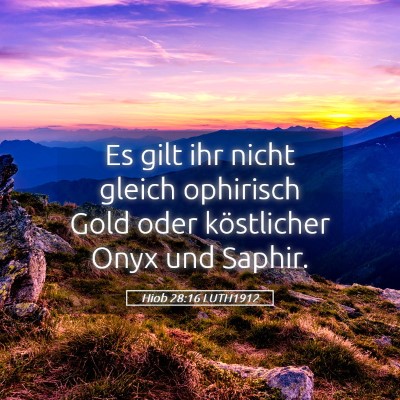 Picture 05 - Hiob 28:16 LUTH1912 - Es gilt ihr nicht gleich ophirisch Gold oder - Bible Verse Picture