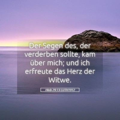 Picture 05 - Hiob 29:13 LUTH1912 - Der Segen des, der verderben sollte, kam über - Bible Verse Picture