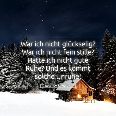 Picture 05 - Hiob 3:26 LUTH1912 - War ich nicht glückselig? War ich nicht fein - Bible Verse Picture