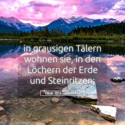 Picture 05 - Hiob 30:6 LUTH1912 - in grausigen Tälern wohnen sie, in den Löchern - Bible Verse Picture