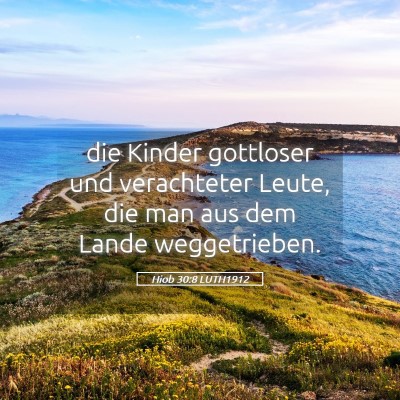 Picture 05 - Hiob 30:8 LUTH1912 - die Kinder gottloser und verachteter Leute, die - Bible Verse Picture