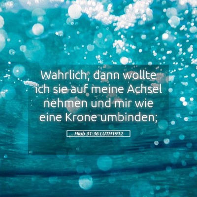 Picture 05 - Hiob 31:36 LUTH1912 - Wahrlich, dann wollte ich sie auf meine Achsel - Bible Verse Picture